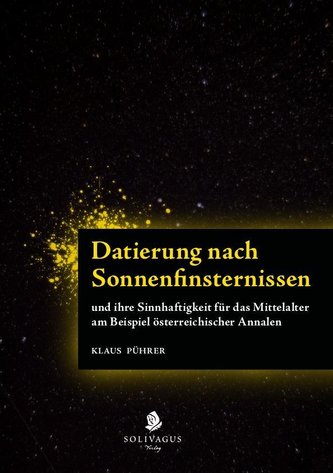 Datierung nach Sonnenfinsternissen und ihre Sinnhaftigkeit für das Mittelalter am Beispiel österreichischer Annalen.