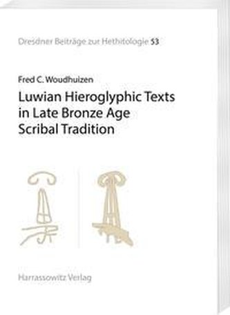 Luwian Hieroglyphic Texts in Late Bronze Age Scribal Tradition Luwian Hieroglyphic Texts in Late Bronze Age Scribal Tradition