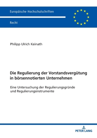Die Regulierung der Vorstandsvergutung in boersennotierten Unternehmen; Eine Untersuchung der Regulierungsgrunde und Regulie