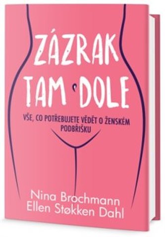 Zázrak tam dole : vše, co potřebujete vědět o ženském podbřišku (Nina Brochmann, 2019)