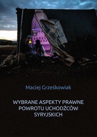 Wybrane aspekty prawne powrotu uchodźców syryjskich Wybrane aspekty prawne powrotu uchodźców syryjskich