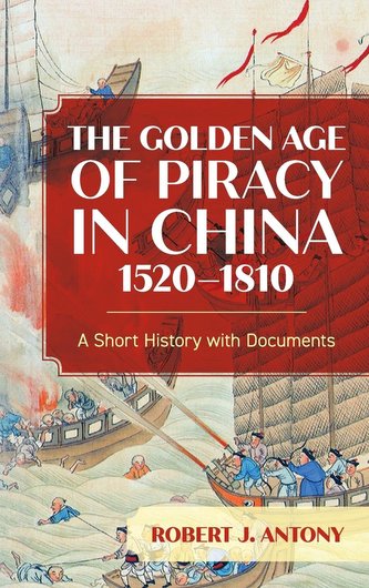 The Golden Age of Piracy in China, 1520-1810 The Golden Age of Piracy in China, 1520-1810