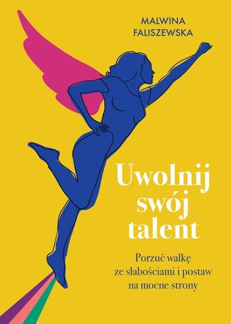Uwolnij swój talent Porzuć walkę ze słabościami i postaw na mocne strony