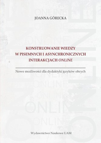 Konstruowanie wiedzy w pisemnych i asynchronicznych interakcjach online Konstruowanie wiedzy w pisemnych i asynchronicznych interakcjach online