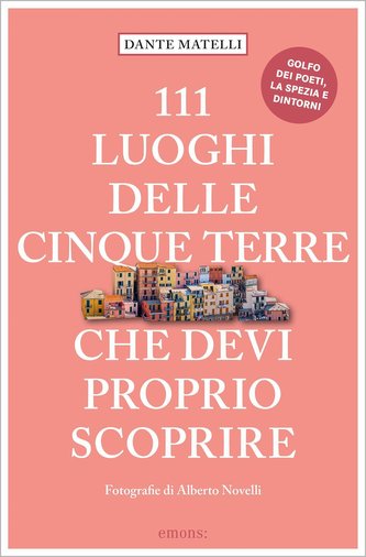 111 Luoghi delle Cinque Terre e dintorni che devi proprio scoprire