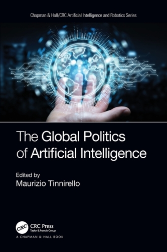 The Global Politics of Artificial Intelligence The Global Politics of Artificial Intelligence