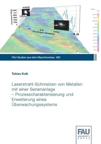 Laserstrahl-Schmelzen von Metallen mit einer Serienanlage - Prozesscharakterisierung und Erweiterung eines Überwachungssystems