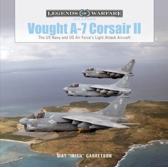 Vought A-7 Corsair II: The US Navy and Us Air Force's Light Attack Aircraft