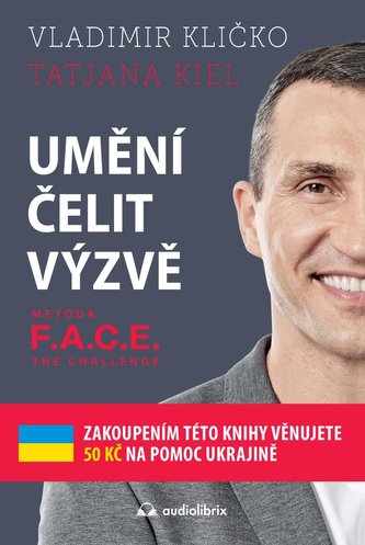Umění čelit výzvě : metoda F.A.C.E. the challenge (Volodymyr Volodymyrovyč Klyčko, 2022)