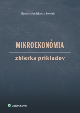 Mikroekonómia Zbierka príkladov Mikroekonómia Zbierka príkladov