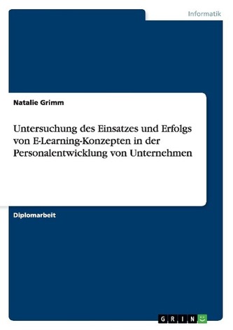 Untersuchung des Einsatzes und Erfolgs von E-Learning-Konzepten in der Personalentwicklung von Unternehmen Untersuchung des Einsatzes und Erfolgs von E-Learning-Konzepten in der Personalentwicklung von Unternehmen
