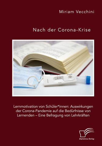 Nach der Corona-Krise. Lernmotivation von Schüler*innen: Auswirkungen der Corona-Pandemie auf die Bedürfnisse von Lernenden - Ei