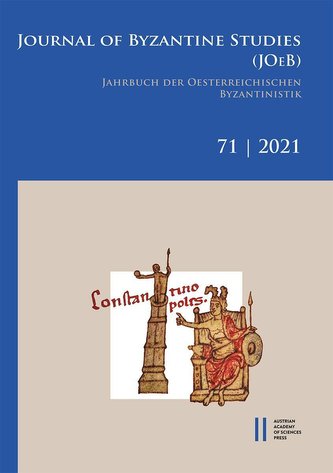 Jahrbuch der österreichischen Byzantinistik / Journal of Byzantine Studies, Vol. 71/2021 / Jahrbuch der Österreichischen Byzanti