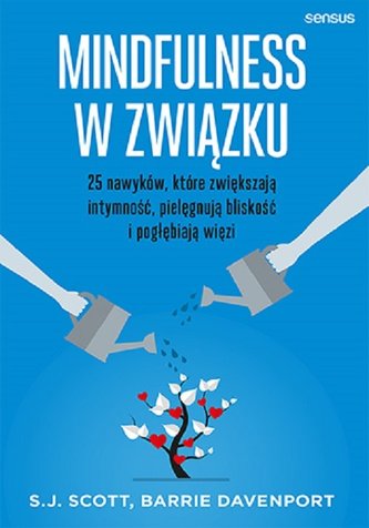 Mindfulness w związku 25 nawyków, które zwiększają intymność, pielęgnują bliskość i pogłębiają więzi Mindfulness w związku 25 nawyków, które zwiększają intymność, pielęgnują bliskość i pogłębiają więzi