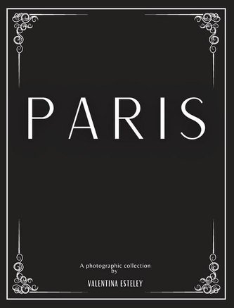 Paris: A Photographic Collection By Valentina Esteley: A Stylish Decorative Coffee Table Book: Stack Decor Books On Coffee Ta