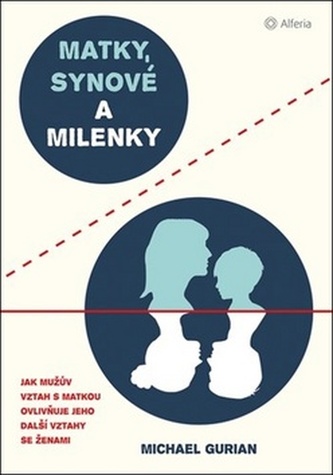 Matky, synové a milenky : jak mužův vztah s matkou ovlivňuje jeho další vztahy se ženami (Michael Gurian, 2018)