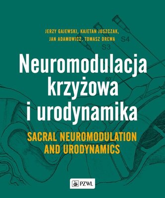 Neuromodulacja krzyżowa i Urodynamika Sacral Neuromodulation and Urodynamics Neuromodulacja krzyżowa i Urodynamika Sacral Neuromodulation and Urodynamics
