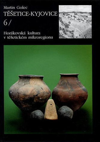 Těšetice – Kyjovice VI. Horákovská kultura v těšetickém mikroregionu