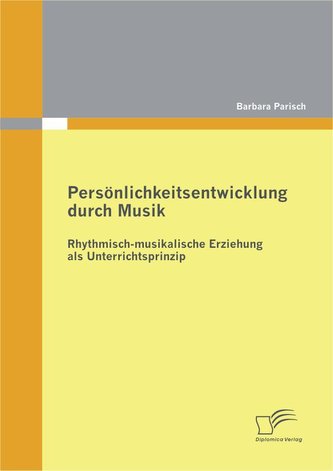 Persönlichkeitsentwicklung durch Musik: Rhythmisch-musikalische Erziehung als Unterrichtsprinzip