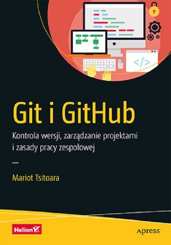 Git i GitHub. Kontrola wersji, zarządzanie projektami i zasady pracy zespołowej Git i GitHub. Kontrola wersji, zarządzanie projektami i zasady pracy zespołowej