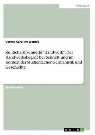 Zu Richard Sennetts "Handwerk". Der Handwerksbegriff bei Sennett und im Kontext der Studienfächer Germanistik und Geschichte