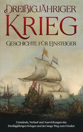Dreißigjähriger Krieg - Geschichte für Einsteiger