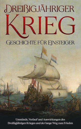 Dreißigjähriger Krieg - Geschichte für Einsteiger