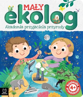 Mały ekolog Akademia przyjaciela przyrody 4+Książka przedszkolaka