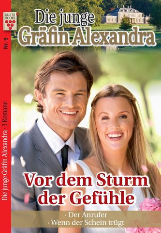 Die junge Gräfin Alexandra Nr. 9: Vor dem Sturm der Gefühle / Der Anrufer / Wenn der Schein trügt