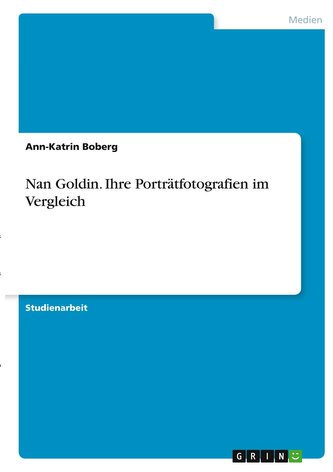 Nan Goldin. Ihre Porträtfotografien im Vergleich