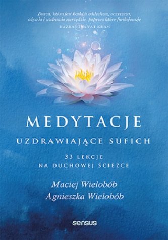 Medytacje uzdrawiające sufich 33 lekcje na duchowej ścieżce Medytacje uzdrawiające sufich 33 lekcje na duchowej ścieżce