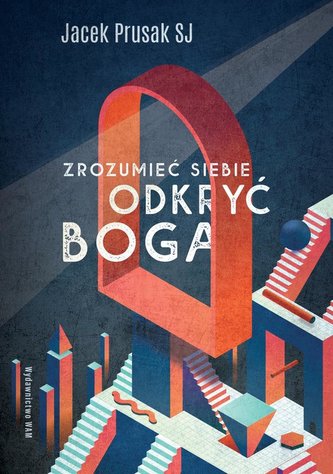 Zrozumieć siebie odkryć Boga Zrozumieć siebie odkryć Boga