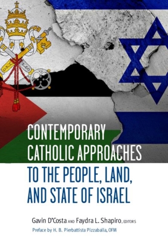 Contemporary Catholic Approaches to the People, Land, and State of Israel Contemporary Catholic Approaches to the People, Land, and State of Israel