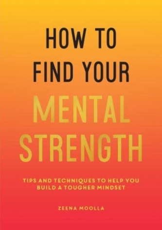 How to Find Your Mental Strength How to Find Your Mental Strength