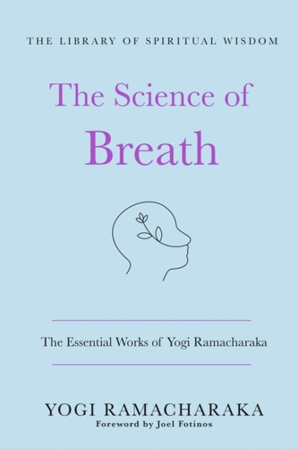 The Science of Breath: The Essential Works of Yogi Ramacharaka