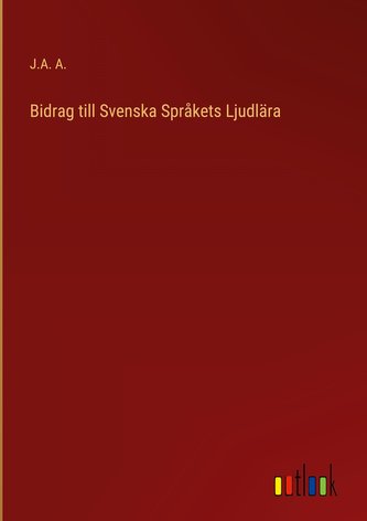 Bidrag till Svenska Språkets Ljudlära