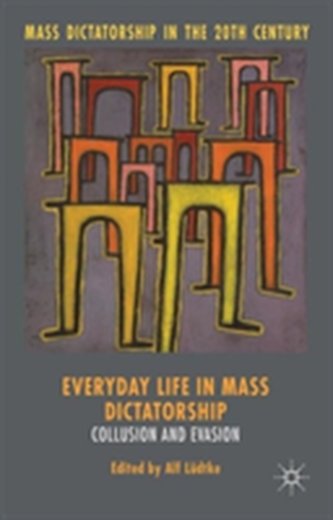 Everyday Life in Mass Dictatorship Everyday Life in Mass Dictatorship