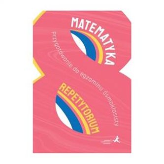 Matematyka Repetytorium Przygotowanie do egzaminu ósmoklasisty
