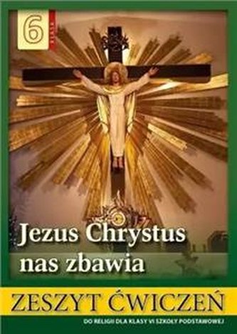 Religia klasa 6 Ćwiczenia Jezus Chrystus nas zbawia Szkoła podst