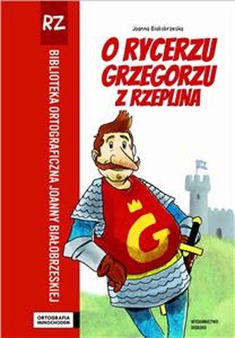 Ortografia mimochodem - O rycerzu Grzegorzu z Rzeplina