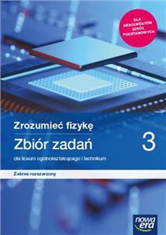 Fizyka. Zrozumieć fizykę. Część 3. Zbiór zadań. Zakres rozszerzo