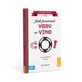 Jak proměnit vodu ve víno : a další vědecké záhady (Erwin Brecher, 2019)