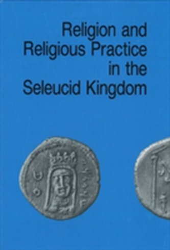 Religion & Religious Practice in the Seleucid Kingdom