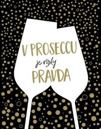 V proseccu je vždy pravda V proseccu je vždy pravda