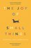 The Joy of Small Things