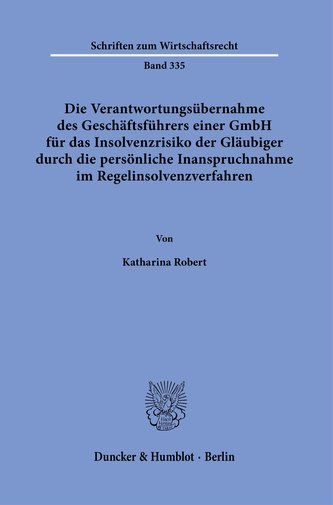 Die Verantwortungsübernahme des Geschäftsführers einer GmbH für das Insolvenzrisiko der Gläubiger durch die persönliche Inanspru