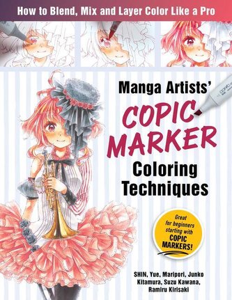 Manga Artists Copic Marker Coloring Techniques: Learn How to Blend, Mix and Layer Color Like a Pro Manga Artists Copic Marker Coloring Techniques: Learn How to Blend, Mix and Layer Color Like a Pro