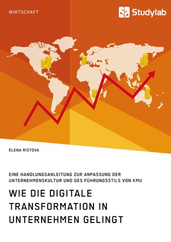Wie die digitale Transformation in Unternehmen gelingt. Eine Handlungsanleitung zur Anpassung der Unternehmenskultur und des Füh
