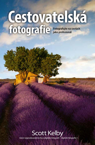 Cestovatelská fotografie : fotografujte na cestách jako profesionál (Scott Kelby, 2022)