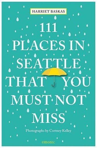 111 Places in Seattle That You Must Not Miss